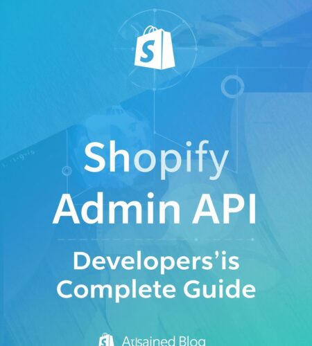 Shopify Admin API: A Developer’s Complete Guide