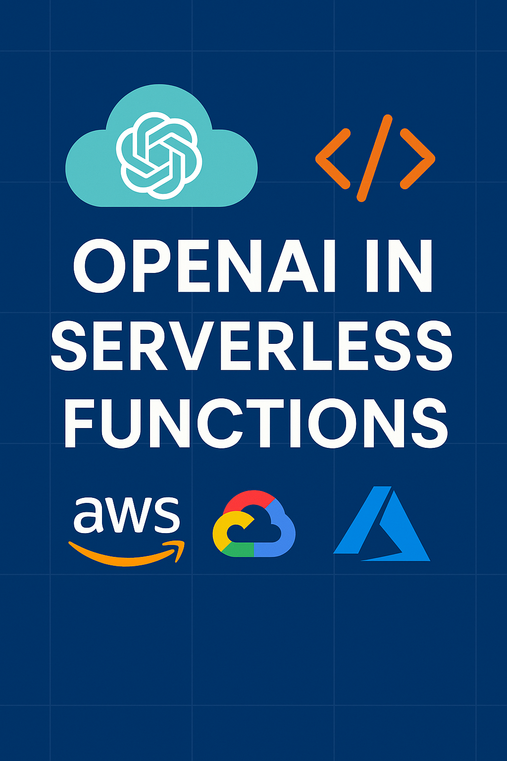 Deploying OpenAI in serverless functions on AWS, Google Cloud, and Azure platforms for scalable AI applications